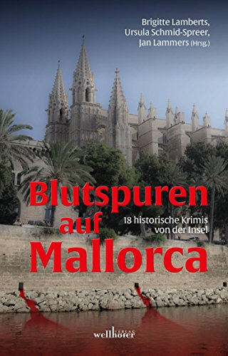 Blutspuren auf Mallorca: 18 historische Krimis von der Insel von Wellhfer Verlag